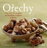 Ořechy - Více než 75 receptů na lahodné a zdravé pokrmy - Avner Laskin